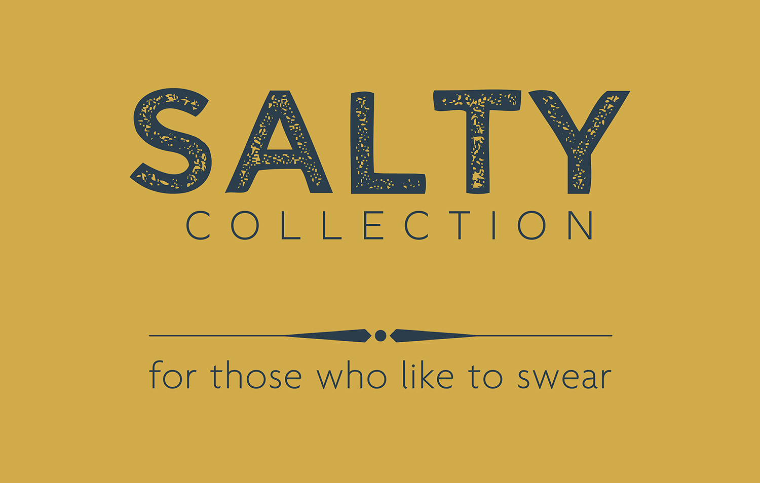 mustard yellow background with dark blue text that says, "Salty collection, for those who like to swear."